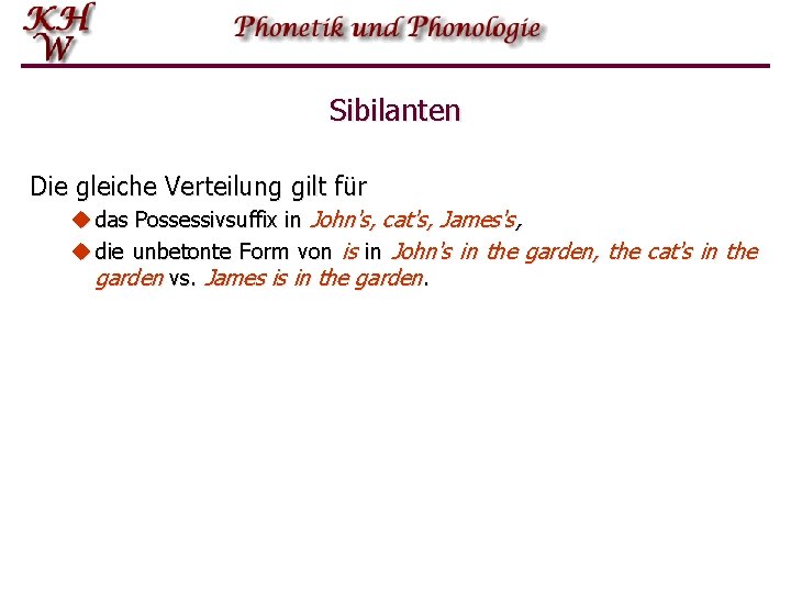 Sibilanten Die gleiche Verteilung gilt für u das Possessivsuffix in John's, cat's, James's, u