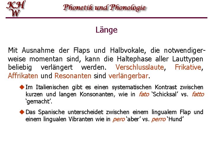 Länge Mit Ausnahme der Flaps und Halbvokale, die notwendigerweise momentan sind, kann die Haltephase