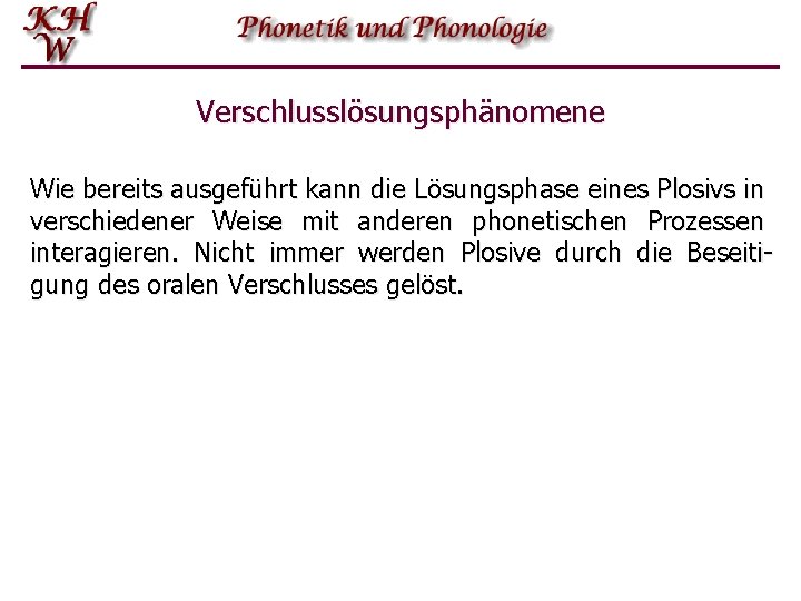 Verschlusslösungsphänomene Wie bereits ausgeführt kann die Lösungsphase eines Plosivs in verschiedener Weise mit anderen