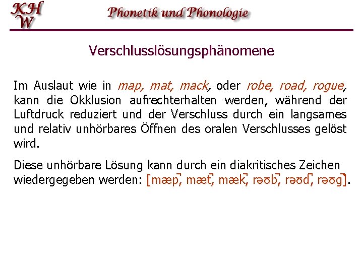 Verschlusslösungsphänomene Im Auslaut wie in map, mat, mack, oder robe, road, rogue, kann die