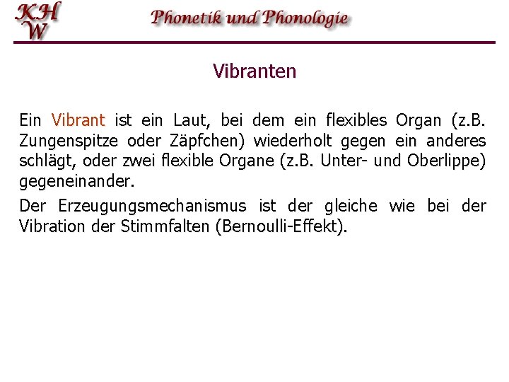 Vibranten Ein Vibrant ist ein Laut, bei dem ein flexibles Organ (z. B. Zungenspitze