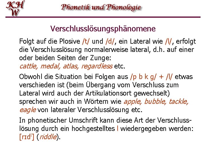 Verschlusslösungsphänomene Folgt auf die Plosive /t/ und /d/, ein Lateral wie /l/, erfolgt die