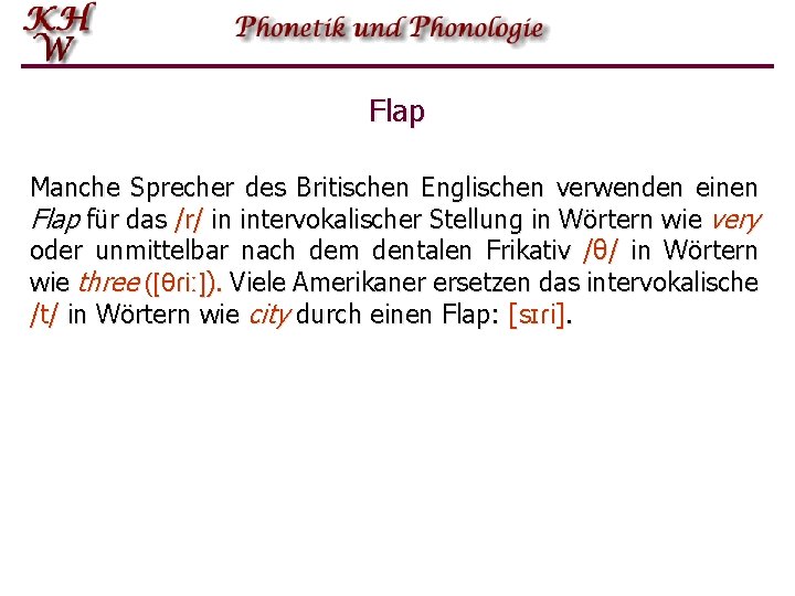 Flap Manche Sprecher des Britischen Englischen verwenden einen Flap für das /r/ in intervokalischer