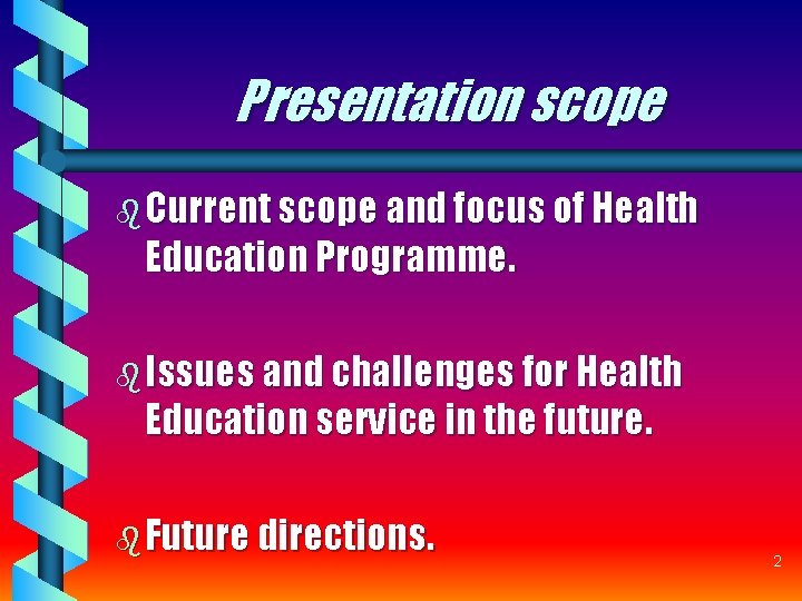 Presentation scope b Current scope and focus of Health Education Programme. b Issues and Presentation scope b Current scope and focus of Health Education Programme. b Issues and