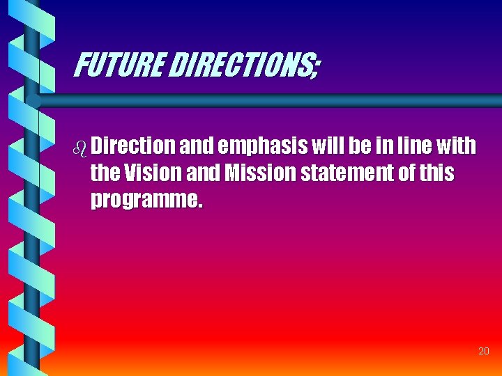 FUTURE DIRECTIONS; b Direction and emphasis will be in line with the Vision and FUTURE DIRECTIONS; b Direction and emphasis will be in line with the Vision and