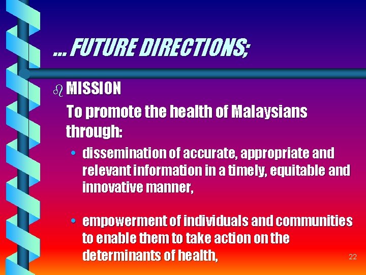 … FUTURE DIRECTIONS; b MISSION To promote the health of Malaysians through: • dissemination … FUTURE DIRECTIONS; b MISSION To promote the health of Malaysians through: • dissemination