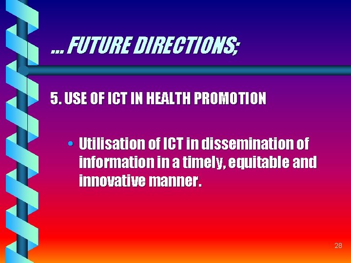 … FUTURE DIRECTIONS; 5. USE OF ICT IN HEALTH PROMOTION • Utilisation of ICT … FUTURE DIRECTIONS; 5. USE OF ICT IN HEALTH PROMOTION • Utilisation of ICT