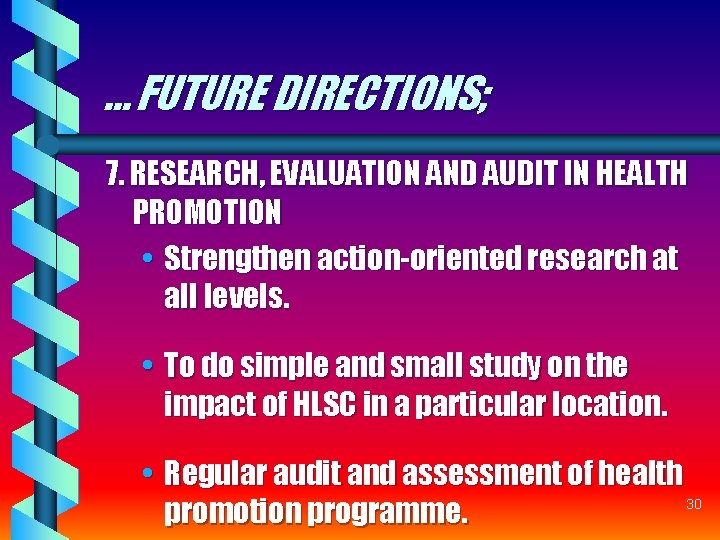 … FUTURE DIRECTIONS; 7. RESEARCH, EVALUATION AND AUDIT IN HEALTH PROMOTION • Strengthen action-oriented … FUTURE DIRECTIONS; 7. RESEARCH, EVALUATION AND AUDIT IN HEALTH PROMOTION • Strengthen action-oriented
