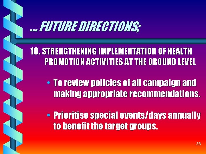 … FUTURE DIRECTIONS; 10. STRENGTHENING IMPLEMENTATION OF HEALTH PROMOTION ACTIVITIES AT THE GROUND LEVEL … FUTURE DIRECTIONS; 10. STRENGTHENING IMPLEMENTATION OF HEALTH PROMOTION ACTIVITIES AT THE GROUND LEVEL