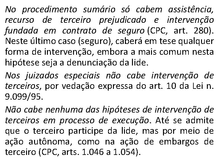 No procedimento sumário só cabem assistência, recurso de terceiro prejudicado e intervenção fundada em