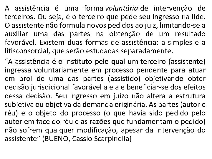 A assistência é uma forma voluntária de intervenção de terceiros. Ou seja, é o