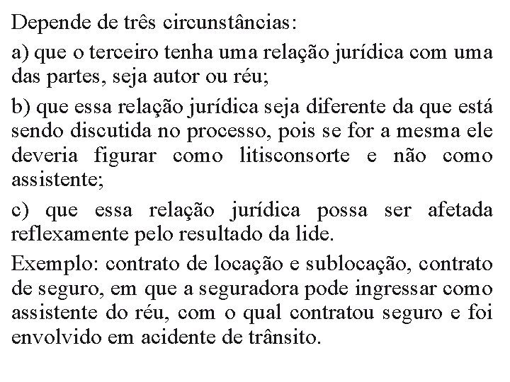 Depende de três circunstâncias: a) que o terceiro tenha uma relação jurídica com uma