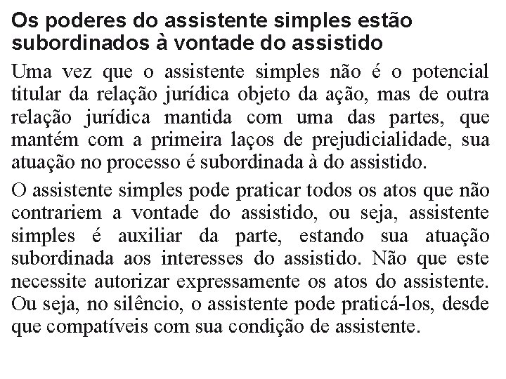 Os poderes do assistente simples estão subordinados à vontade do assistido Uma vez que