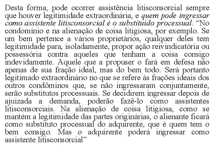 Desta forma, pode ocorrer assistência litisconsorcial sempre que houver legitimidade extraordinária, e quem pode