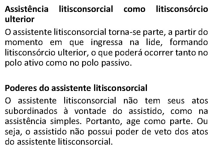 Assistência litisconsorcial como litisconsórcio ulterior O assistente litisconsorcial torna se parte, a partir do