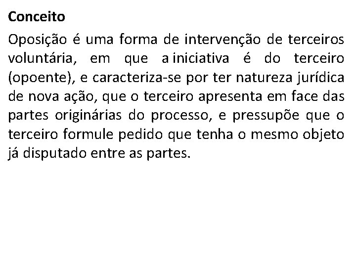 Conceito Oposição é uma forma de intervenção de terceiros voluntária, em que a iniciativa