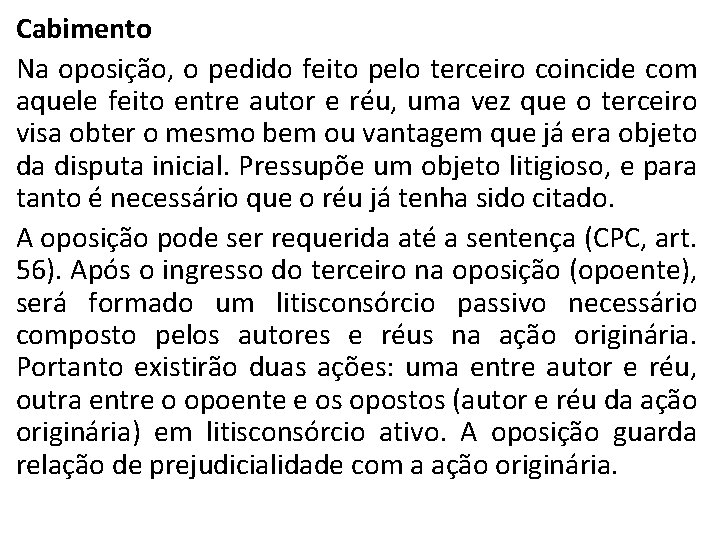 Cabimento Na oposição, o pedido feito pelo terceiro coincide com aquele feito entre autor