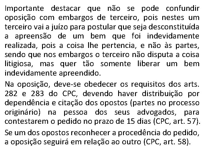 Importante destacar que não se pode confundir oposição com embargos de terceiro, pois nestes