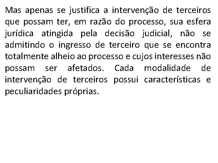 Mas apenas se justifica a intervenção de terceiros que possam ter, em razão do