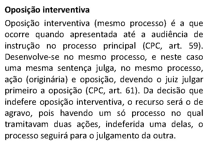 Oposição interventiva (mesmo processo) é a que ocorre quando apresentada até a audiência de