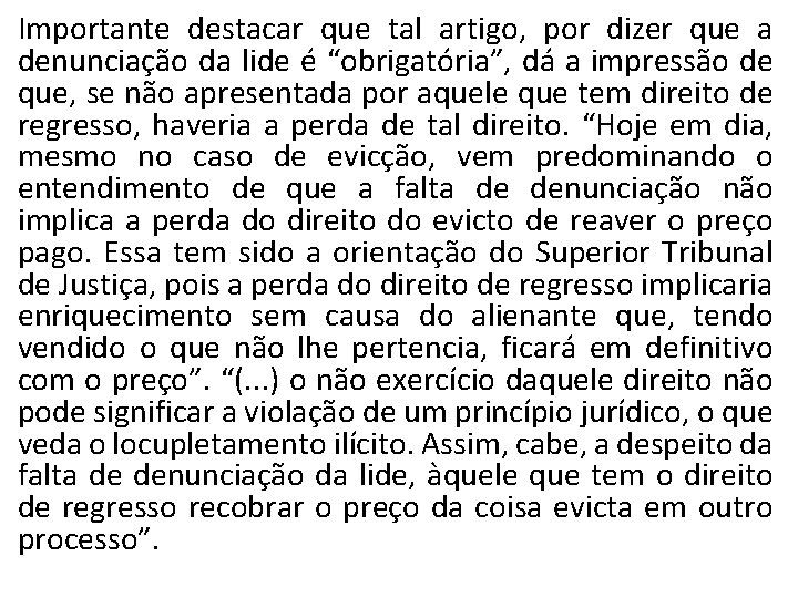 Importante destacar que tal artigo, por dizer que a denunciação da lide é “obrigatória”,