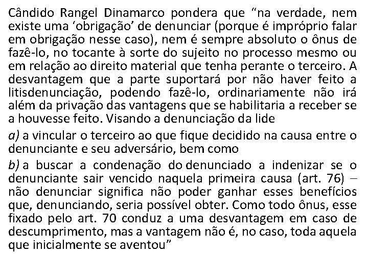 Cândido Rangel Dinamarco pondera que “na verdade, nem existe uma ‘obrigação’ de denunciar (porque