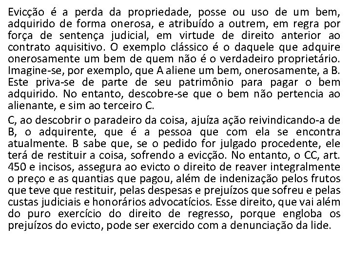 Evicção é a perda da propriedade, posse ou uso de um bem, adquirido de