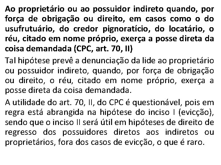 Ao proprietário ou ao possuidor indireto quando, por força de obrigação ou direito, em