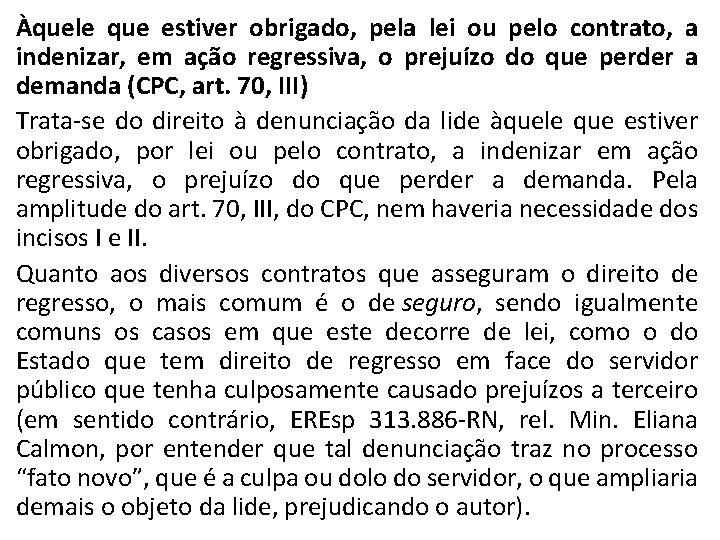 Àquele que estiver obrigado, pela lei ou pelo contrato, a indenizar, em ação regressiva,