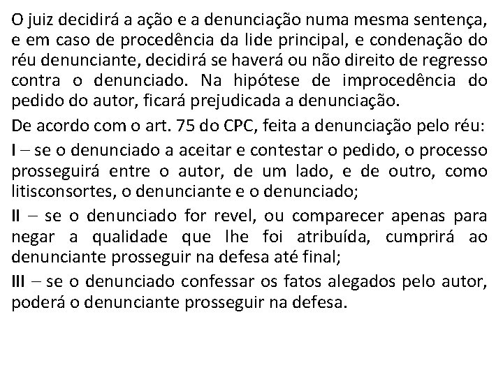 O juiz decidirá a ação e a denunciação numa mesma sentença, e em caso