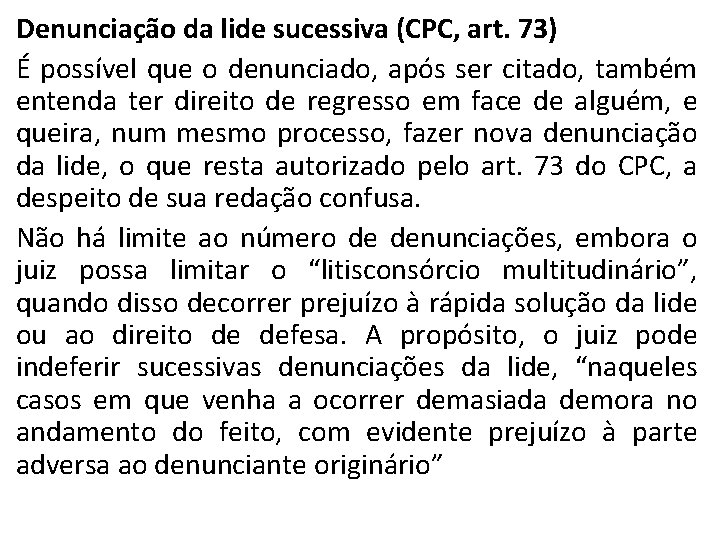 Denunciação da lide sucessiva (CPC, art. 73) É possível que o denunciado, após ser