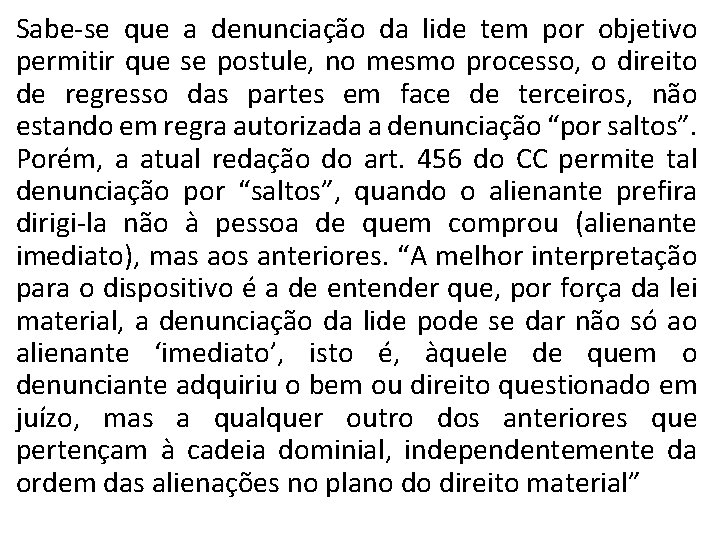 Sabe se que a denunciação da lide tem por objetivo permitir que se postule,