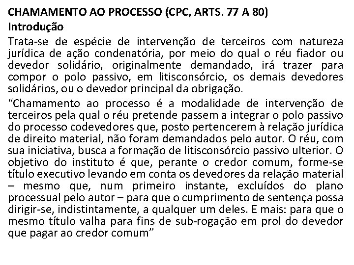 CHAMAMENTO AO PROCESSO (CPC, ARTS. 77 A 80) Introdução Trata se de espécie de