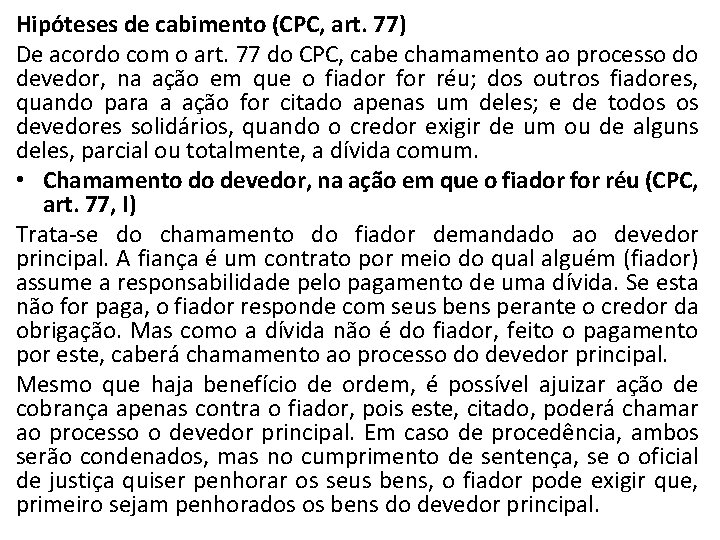 Hipóteses de cabimento (CPC, art. 77) De acordo com o art. 77 do CPC,