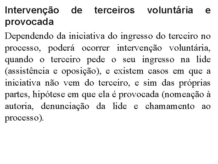 Intervenção de terceiros voluntária e provocada Dependendo da iniciativa do ingresso do terceiro no