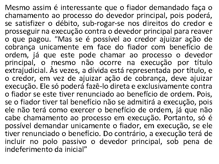 Mesmo assim é interessante que o fiador demandado faça o chamamento ao processo do