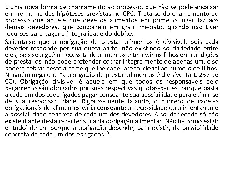 É uma nova forma de chamamento ao processo, que não se pode encaixar em