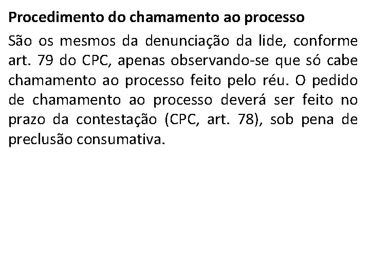 Procedimento do chamamento ao processo São os mesmos da denunciação da lide, conforme art.