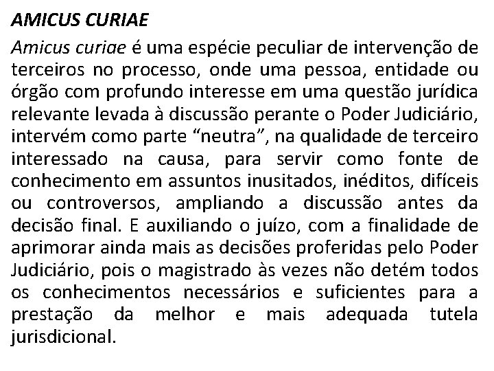 AMICUS CURIAE Amicus curiae é uma espécie peculiar de intervenção de terceiros no processo,