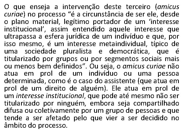 O que enseja a intervenção deste terceiro (amicus curiae) no processo “é a circunstância