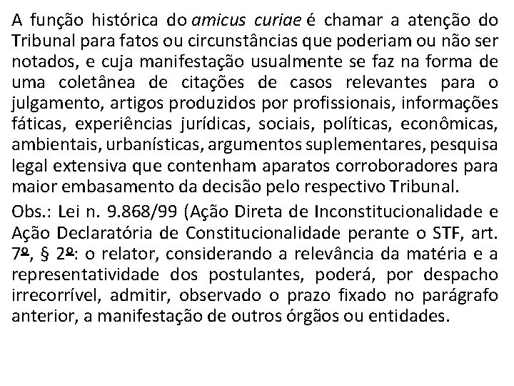 A função histórica do amicus curiae é chamar a atenção do Tribunal para fatos