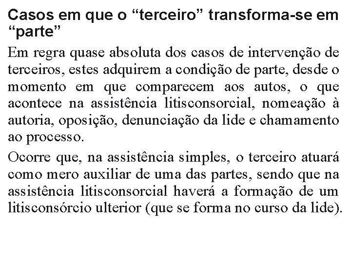 Casos em que o “terceiro” transforma-se em “parte” Em regra quase absoluta dos casos