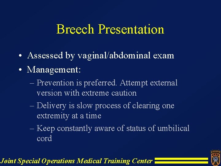 Breech Presentation • Assessed by vaginal/abdominal exam • Management: – Prevention is preferred. Attempt Breech Presentation • Assessed by vaginal/abdominal exam • Management: – Prevention is preferred. Attempt