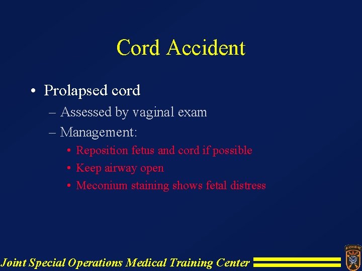 Cord Accident • Prolapsed cord – Assessed by vaginal exam – Management: • Reposition Cord Accident • Prolapsed cord – Assessed by vaginal exam – Management: • Reposition