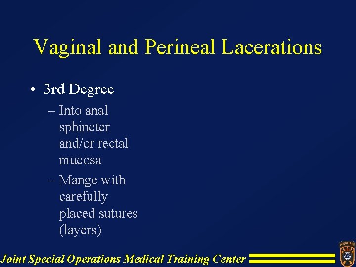 Vaginal and Perineal Lacerations • 3 rd Degree – Into anal sphincter and/or rectal Vaginal and Perineal Lacerations • 3 rd Degree – Into anal sphincter and/or rectal