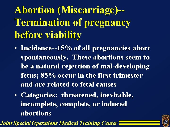 Abortion (Miscarriage)-Termination of pregnancy before viability • Incidence--15% of all pregnancies abort spontaneously. These Abortion (Miscarriage)-Termination of pregnancy before viability • Incidence--15% of all pregnancies abort spontaneously. These