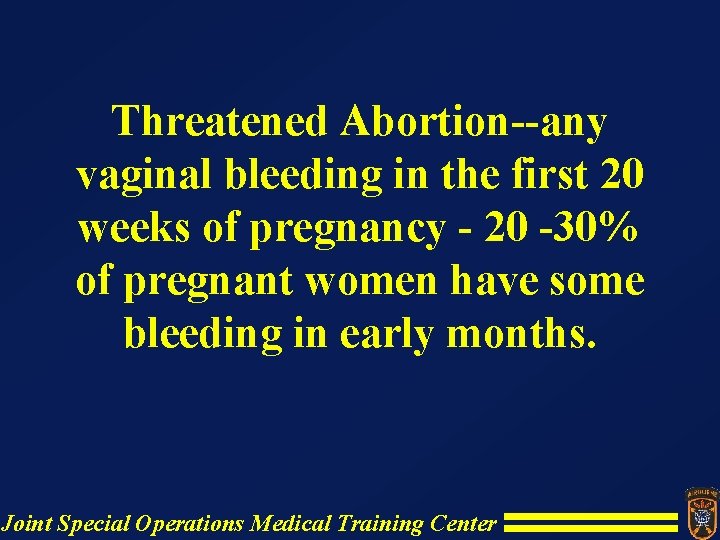 Threatened Abortion--any vaginal bleeding in the first 20 weeks of pregnancy - 20 -30% Threatened Abortion--any vaginal bleeding in the first 20 weeks of pregnancy - 20 -30%