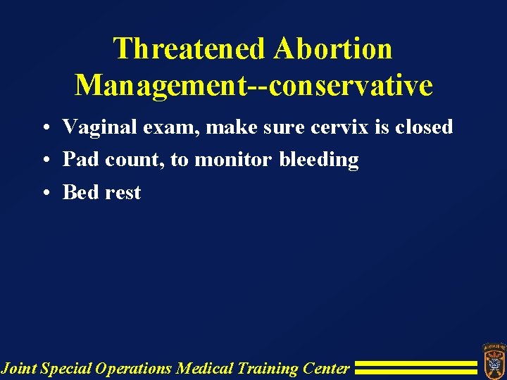 Threatened Abortion Management--conservative • Vaginal exam, make sure cervix is closed • Pad count, Threatened Abortion Management--conservative • Vaginal exam, make sure cervix is closed • Pad count,