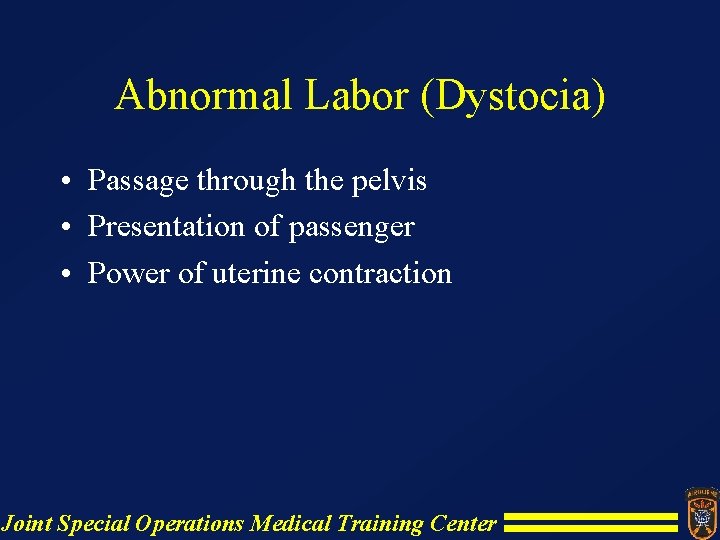 Abnormal Labor (Dystocia) • Passage through the pelvis • Presentation of passenger • Power Abnormal Labor (Dystocia) • Passage through the pelvis • Presentation of passenger • Power