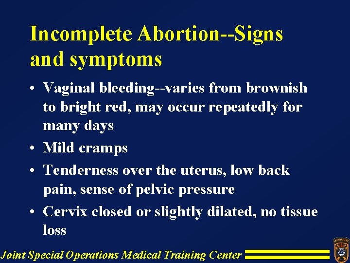 Incomplete Abortion--Signs and symptoms • Vaginal bleeding--varies from brownish to bright red, may occur Incomplete Abortion--Signs and symptoms • Vaginal bleeding--varies from brownish to bright red, may occur